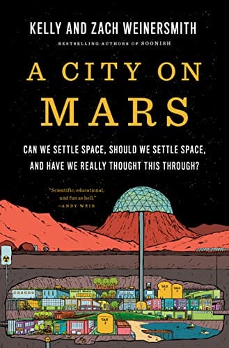 A City on Mars: Can we settle space, should we settle space, and have we really thought this through? Weinersmith, Kelly - Hardcover