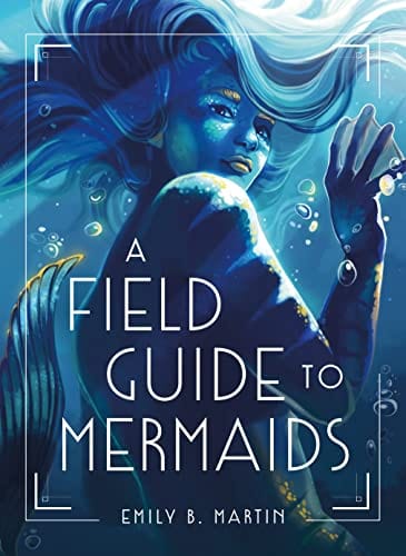 A Field Guide to Mermaids - Martin, Emily B - Hardcover