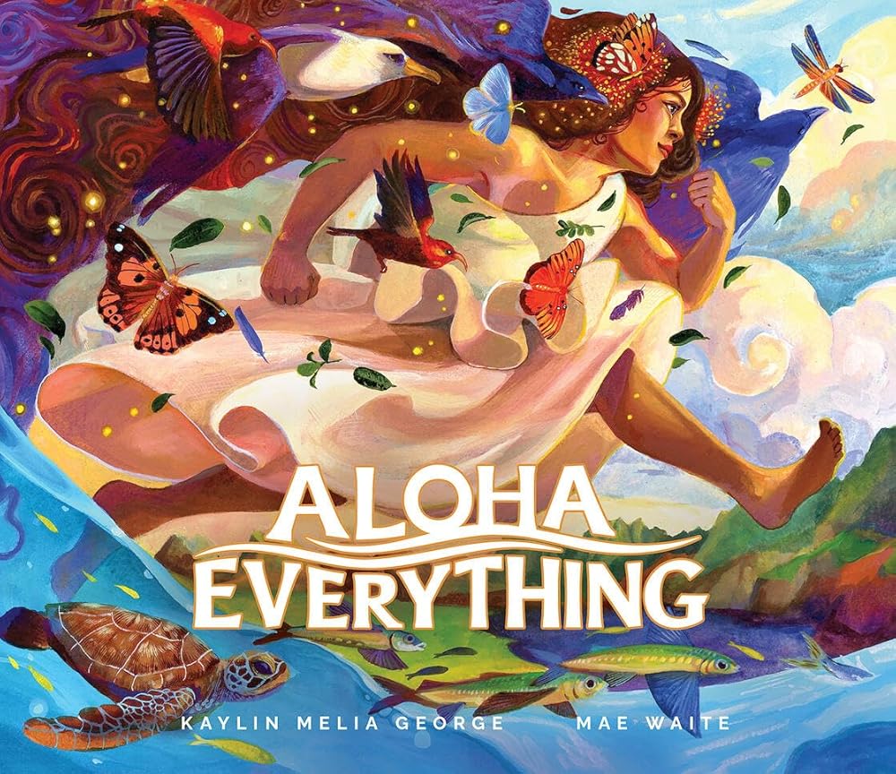 Aloha Everything by Kaylin Melia George, Mae Waite