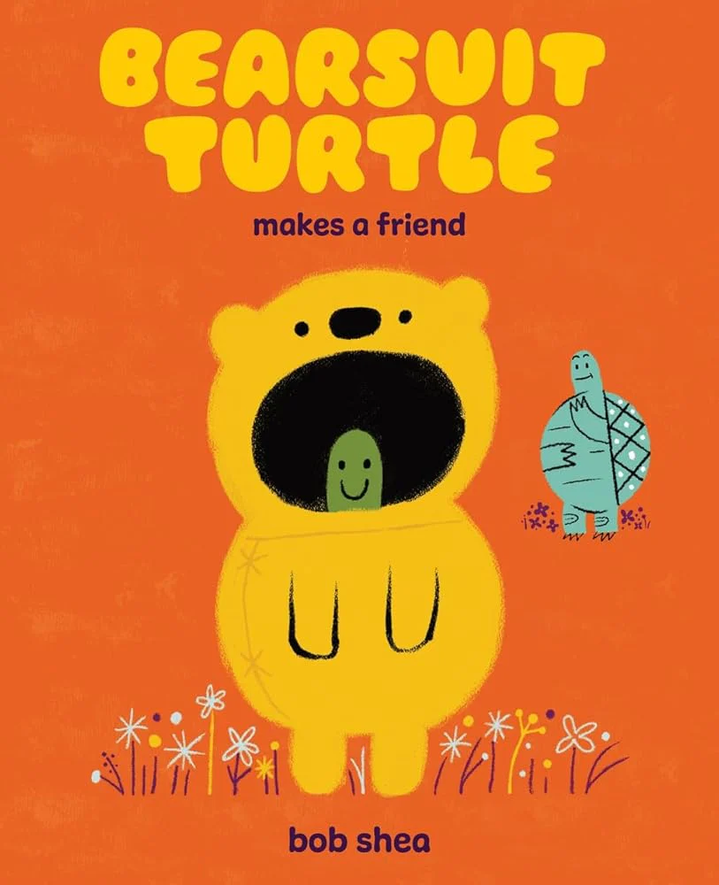 Bearsuit Turtle Makes a Friend: A Picture Book by Bob Shea