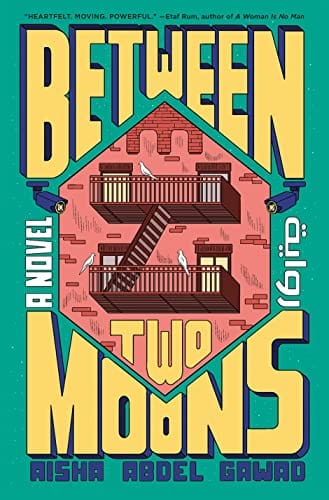 Between Two Moons: A Novel - Abdel Gawad, Aisha - Hardcover