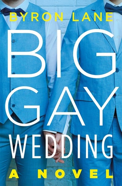 Big Gay Wedding: A Novel - Lane, Byron - Hardcover