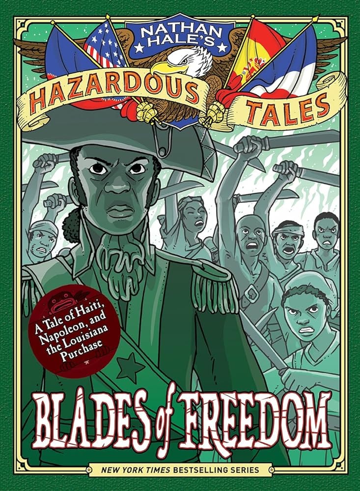 Blades of Freedom (Nathan Hale’s Hazardous Tales #10): A Tale of Haiti, Napoleon, and the Louisiana Purchase by Nathan Hale - Hardcover