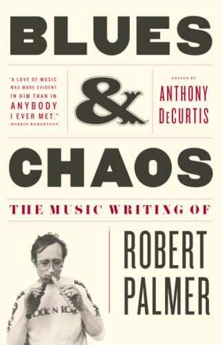 Blues & Chaos: The Music Writing of Robert Palmer - Paperback