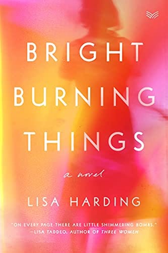 Bright Burning Things: A Novel - Harding, Lisa -  Hardcover