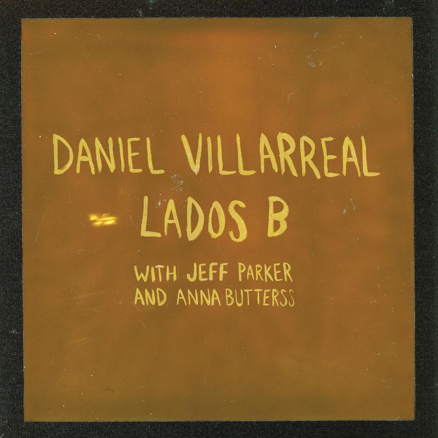 Daniel Villarreal, Jeff Parker & Anna Butterss - Lados B 2LP NEW Colored Vinyl