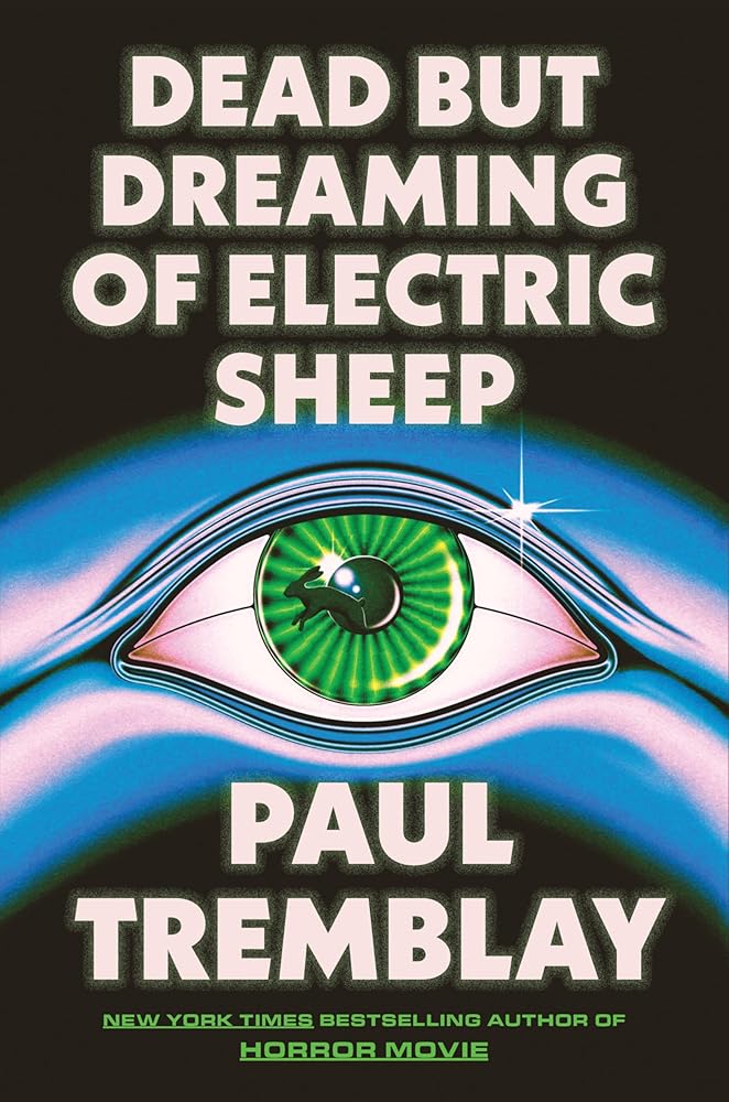 Dead but Dreaming of Electric Sheep: A Novel by Paul Tremblay