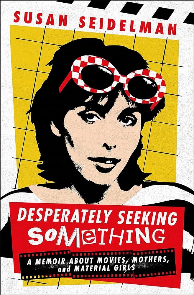 Desperately Seeking Something: A Memoir about Movies, Mothers, and Material Girls by Susan Seidelman - Hardcover