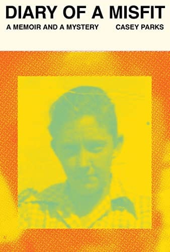 Diary of a Misfit: A Memoir and a Mystery - Parks, Casey