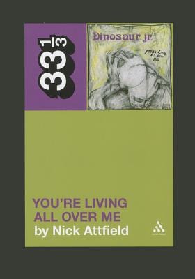 Dinosaur Jr.'s You're Living All Over Me (33 1/3) - Paperback