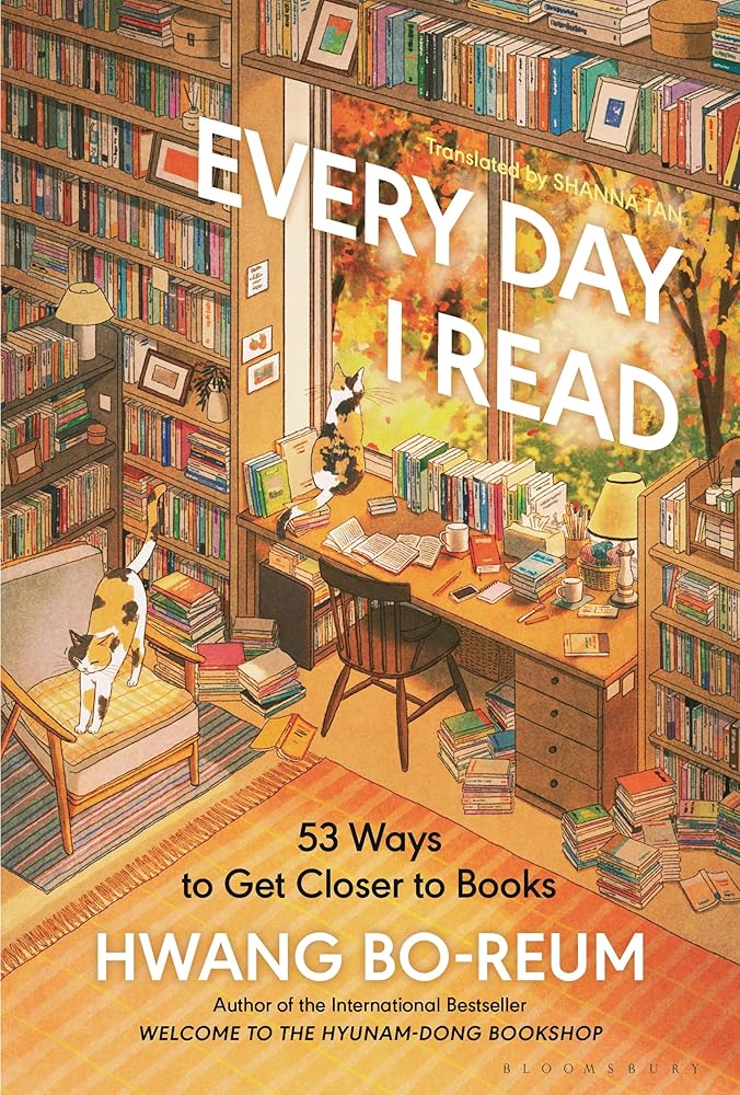 Every Day I Read: 53 Ways to Get Closer to Books by Hwang Bo-reum, Shanna Tan