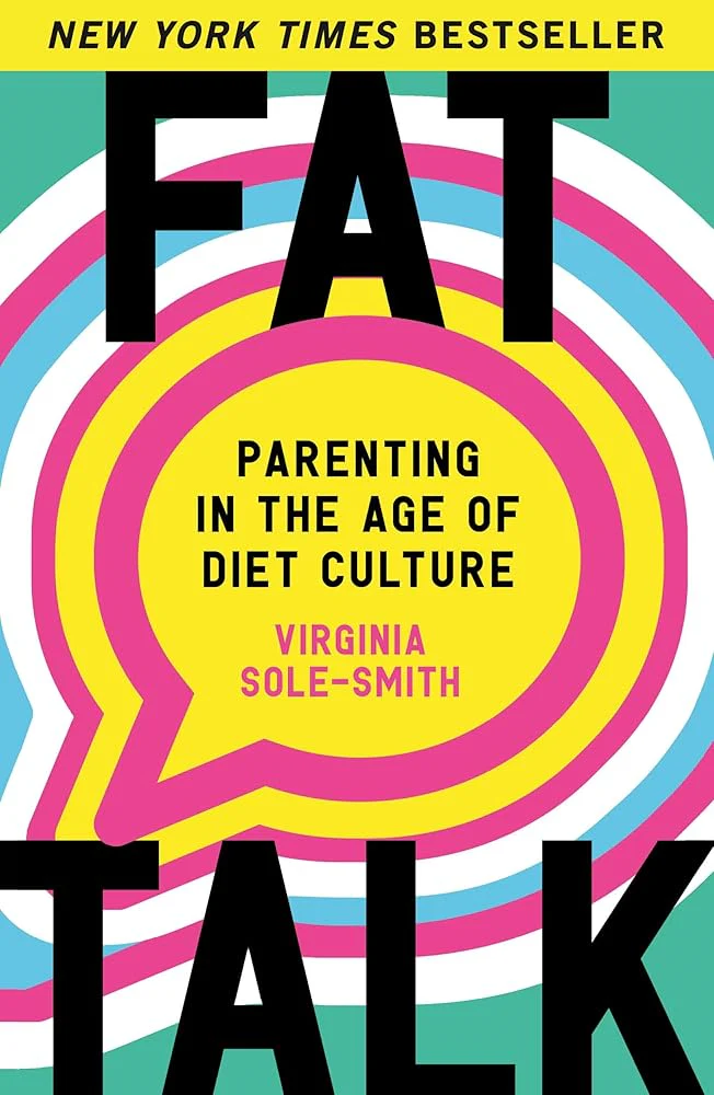 Fat Talk: Parenting in the Age of Diet Culture by Virginia Sole-Smith - Paperback