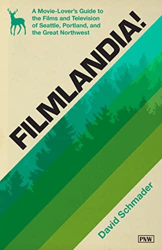 Filmlandia!: A Movie-Lover's Guide to the Films and Television of Seattle, Portland, and the Great Northwest