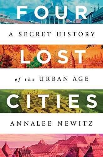 Four Lost Cities: A Secret History of the Urban Age - Hardcover