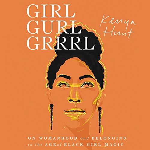 Girl Gurl Grrrl: On Womanhood and Belonging in the Age of Black Girl Magic by Hunt, Kenya - Paperback