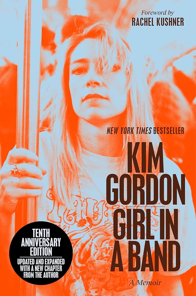Girl in a Band (10th Anniversary Edition): A Memoir by Kim Gordon, Rachel Kushner