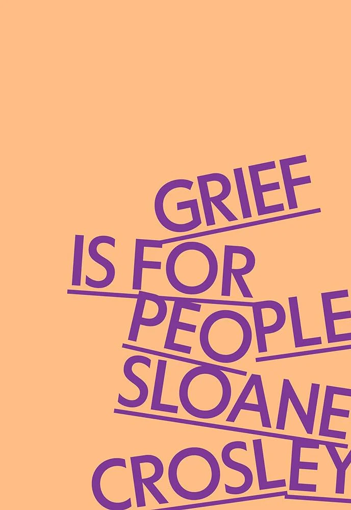 Grief Is for People by Sloane Crosley - Hardcover