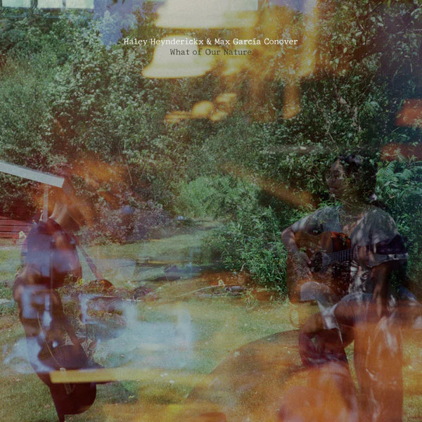 Haley Heynderickx & Max Garcia Conover - What of Our Nature LP NEW