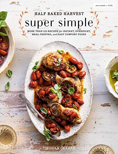 Half Baked Harvest Super Simple: More Than 125 Recipes for Instant, Overnight, Meal-Prepped, and Easy Comfort Foods: A Cookbook - Hardcover
