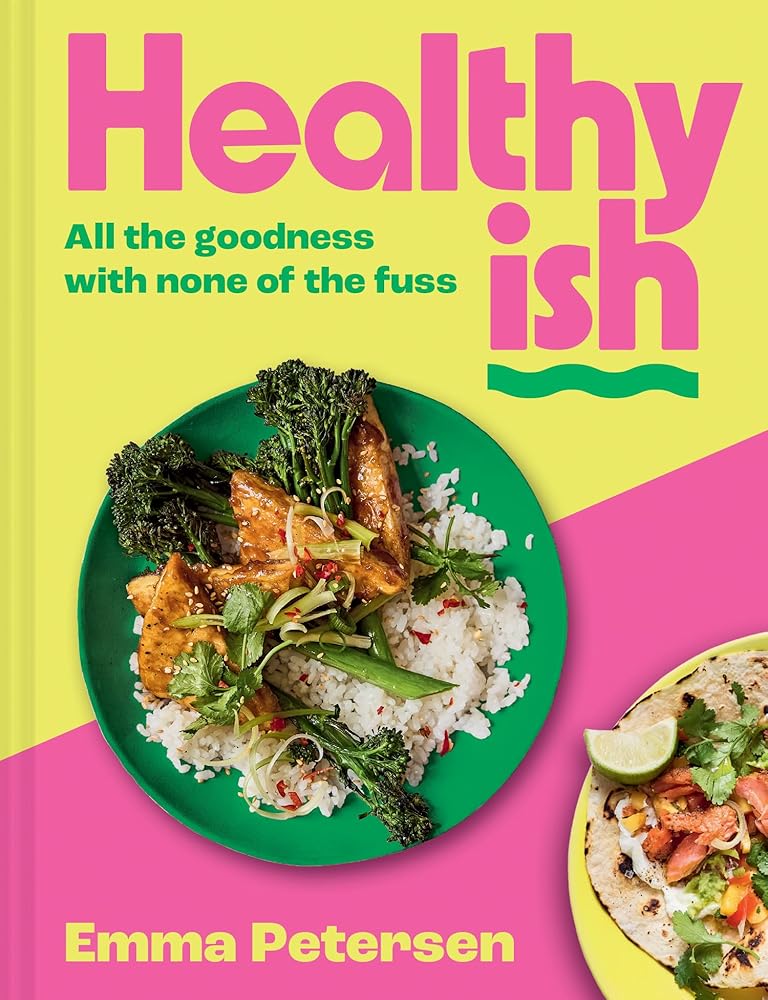 Healthyish: The INSTANT SUNDAY TIMES BESTSELLER 2025: The new viral cookbook from TikTok and Instagram sensation thefitlondoner, famous for easy high-protein and quick one-pot recipes by Emma Petersen