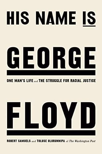 His Name Is George Floyd: One Man's Life and the Struggle for Racial Justice - Samuels, Robert