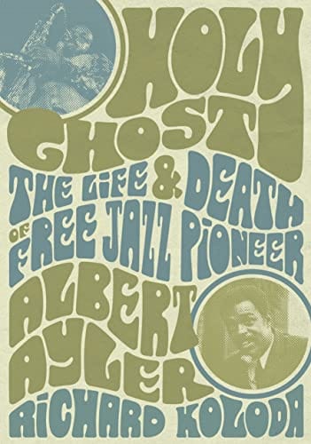 Holy Ghost: The Life And Death Of Free Jazz Pioneer Albert Ayler - Koloda, Richard - Paperback