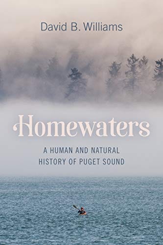 Homewaters: A Human and Natural History of Puget Sound - Williams, David B - Paperback