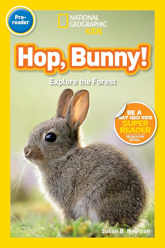 Hop, Bunny! (National Geographic Kids Readers, Pre-Reader): Explore the Forest by Susan B. Neuman, National Geographic Kids