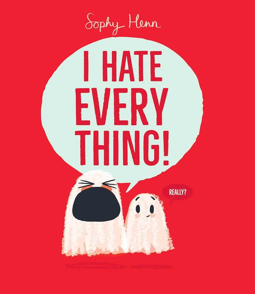 I Hate Everything! by Sophy Henn