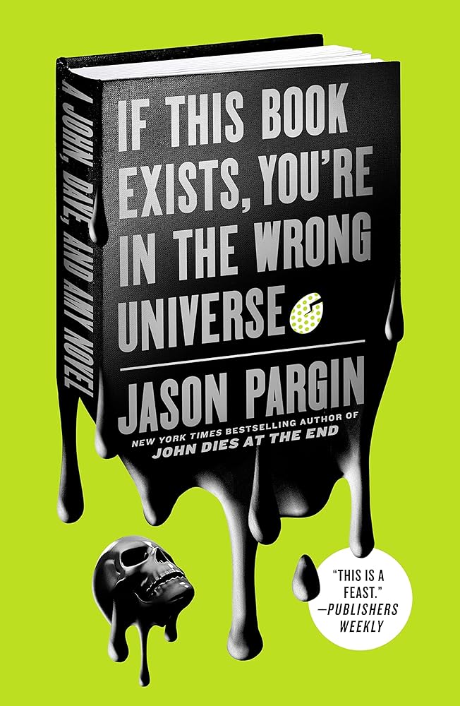 If This Book Exists, You're in the Wrong Universe (John Dies at the End, 4) by Jason Pargin
