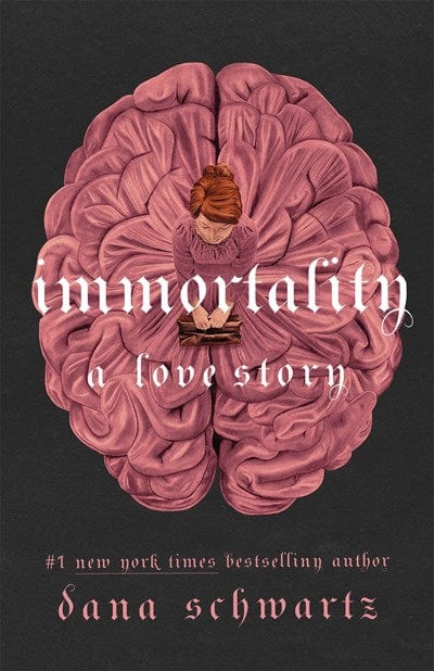 Immortality: A Love Story - Schwartz, Dana - Hardcover