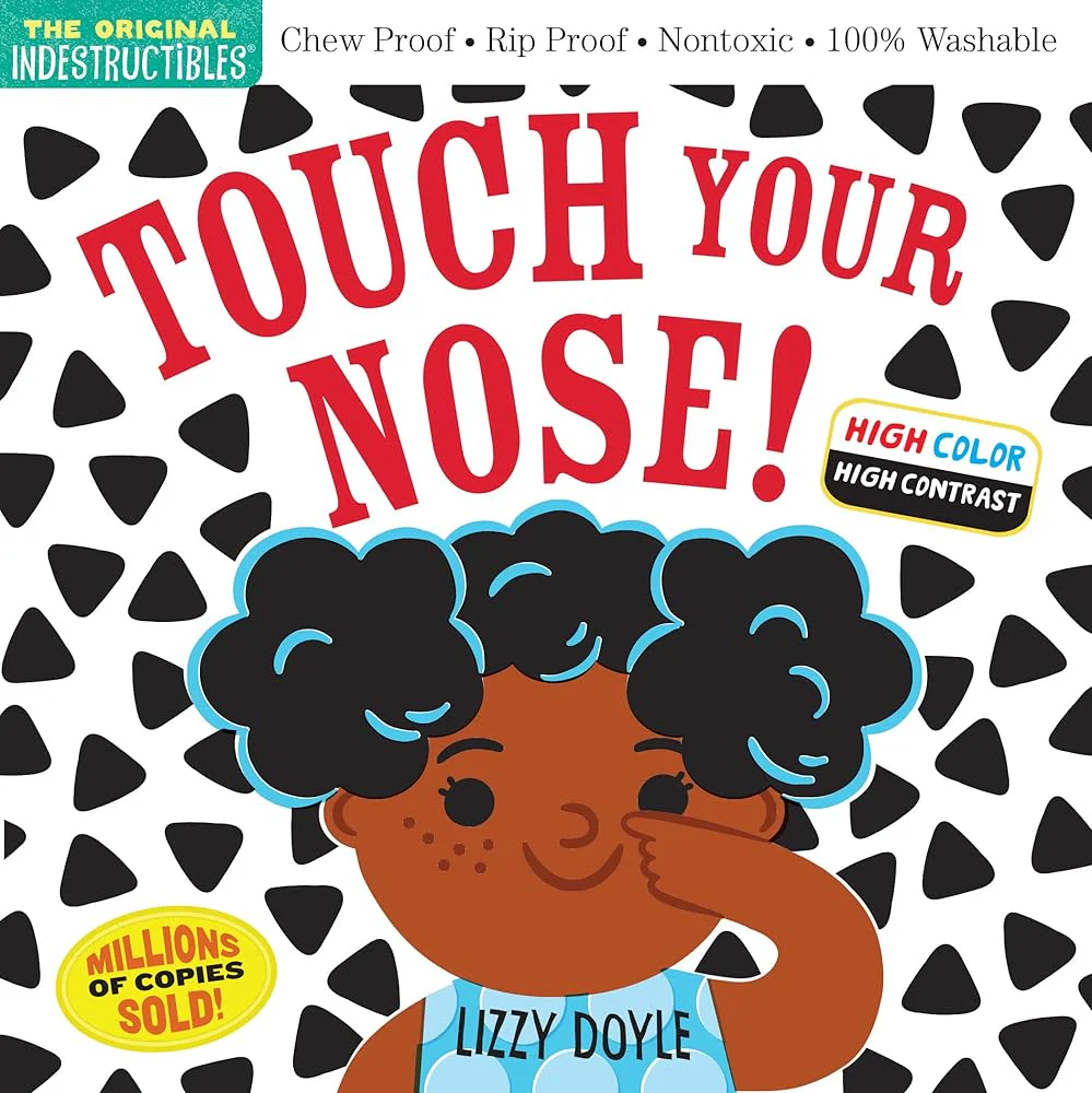 Indestructibles: Touch Your Nose (High Color High Contrast): Chew Proof Rip Proof Nontoxic 100% Washable (Book for Babies, Newborn Books, Safe to Chew) (Indestructibles) by Amy Pixton, Lizzy Doyle
