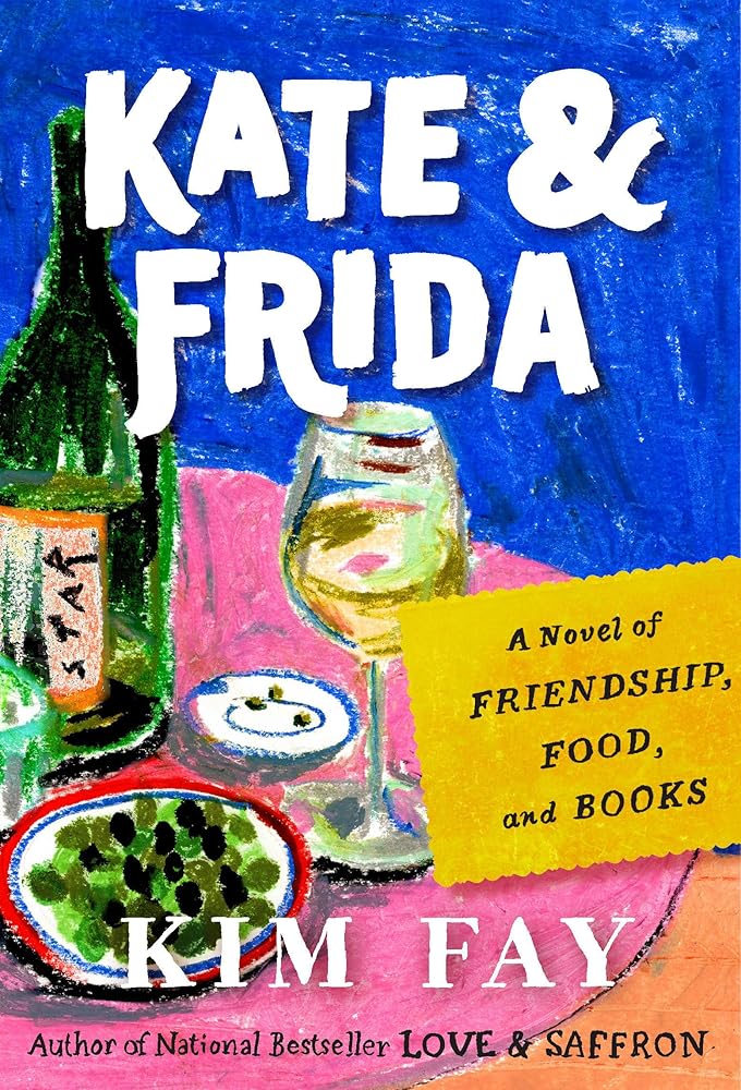 Kate & Frida: A Novel of Friendship, Food, and Books by Kim Fay - Hardcover