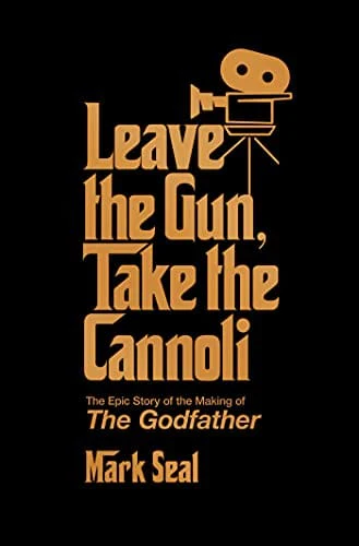 Leave the Gun, Take the Cannoli: The Epic Story of the Making of The Godfather - Hardcover