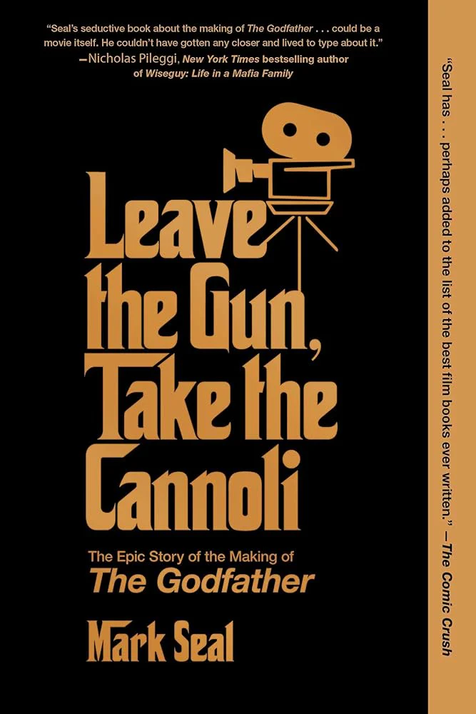 Leave the Gun, Take the Cannoli: The Epic Story of the Making of The Godfather by Mark Seal
