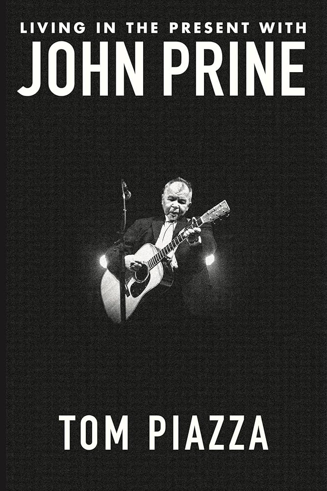 Living in the Present with John Prine by Tom Piazza, Fiona Whelan Prine