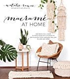 Macramé at Home: Add Boho-Chic Charm to Every Room with 20 Projects for Stunning Plant Hangers, Wall Art, Pillows and More  - Paperback