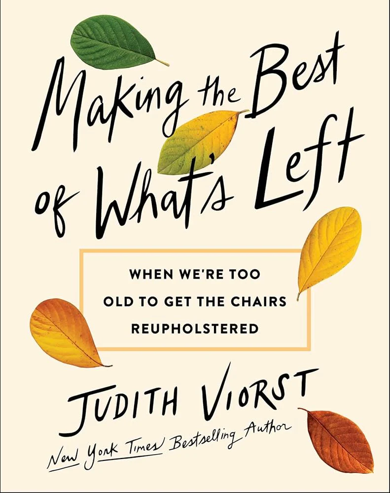 Making the Best of What's Left: When We're Too Old to Get the Chairs Reupholstered by Judith Viorst - Hardcover