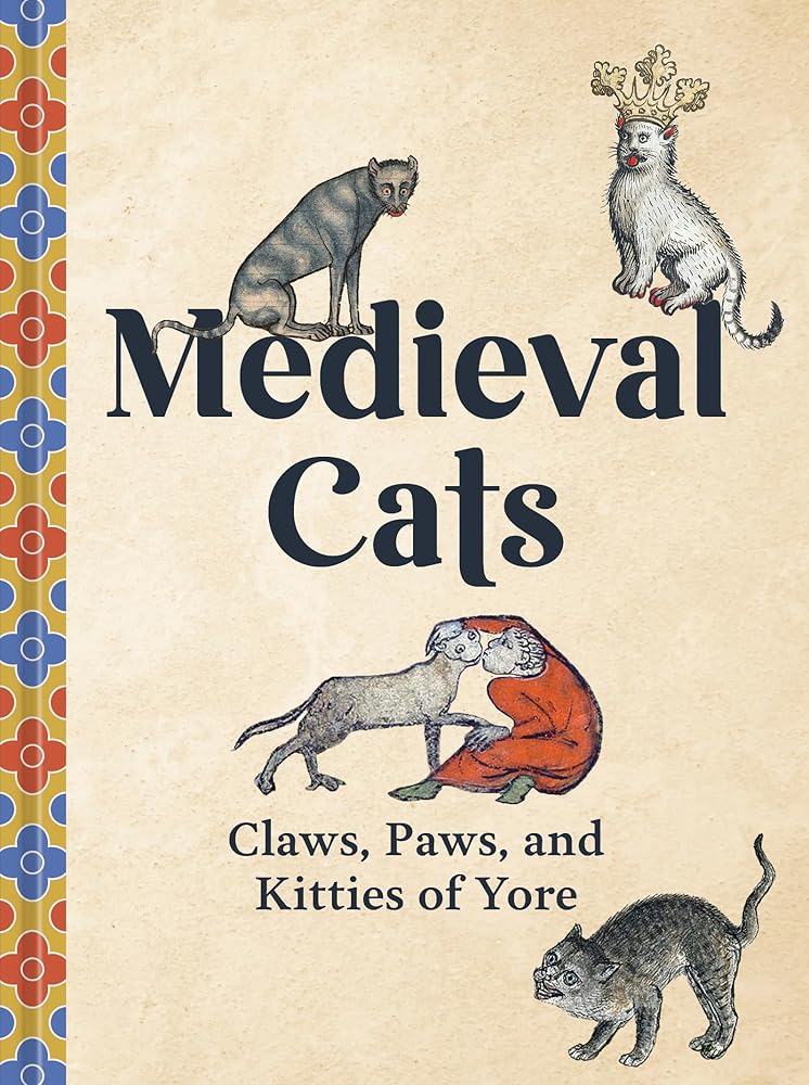 Medieval Cats: Claws, Paws, and Kitties of Yore by Catherine Nappington