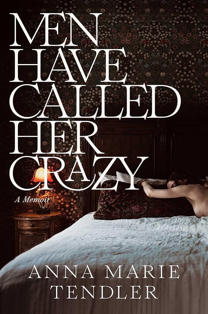 Men Have Called Her Crazy: A Memoir by Anna Marie Tendler - Hardcover