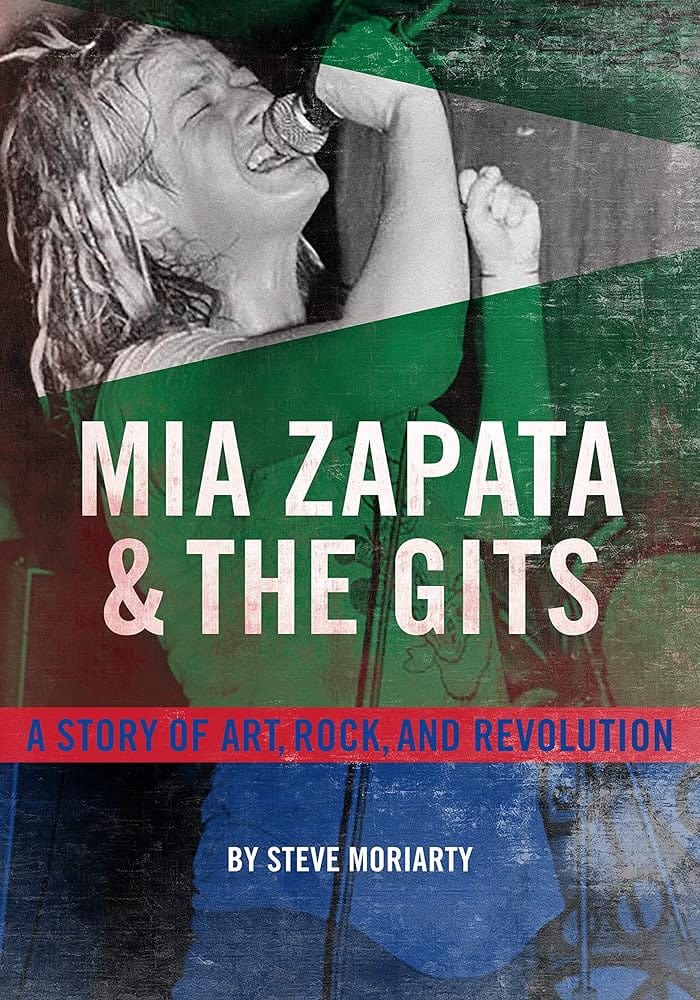 Mia Zapata and The Gits: A Story of Art, Rock, and Revolution by Steve Moriarty - Paperback