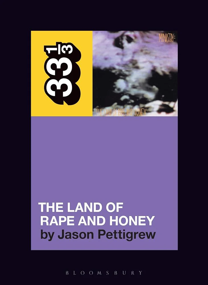 Ministry's The Land of Rape and Honey (33 1/3) by Jason Pettigrew