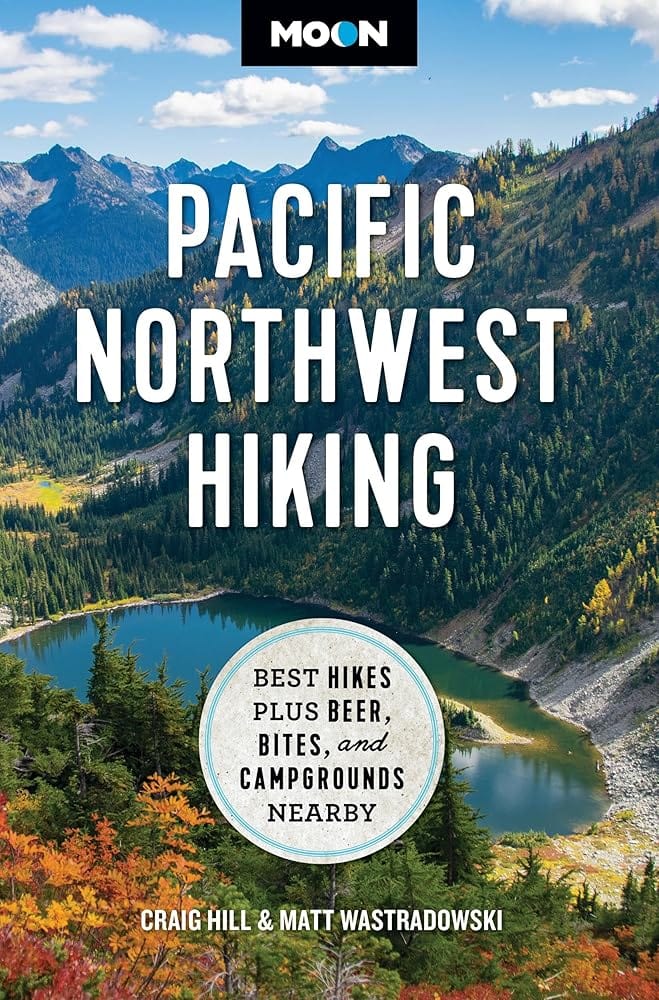 Moon Pacific Northwest Hiking: Best Hikes Plus Beer, Bites, and Campgrounds Nearby (Moon Hiking Travel Guide) by Craig Hill, Matt Wastradowski, Moon Travel Guides