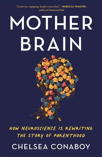 Mother Brain: How Neuroscience Is Rewriting the Story of Parenthood - Conaboy, Chelsea - Paperback