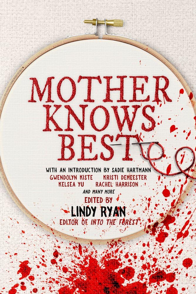 Mother Knows Best: Tales of Homemade Horror (A Women in Horror Anthology) by Lindy Ryan, Sadie Hartmann