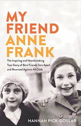 My Friend Anne Frank: The Inspiring and Heartbreaking True Story of Best Friends Torn Apart and Reunited Against All Odds - Pick-Goslar, Hannah - Hardcover