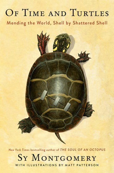 Of Time and Turtles: Mending the World, Shell by Shattered Shell - Montgomery, Sy - Hardcover