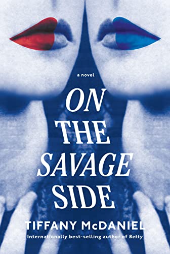 On the Savage Side: A novel - McDaniel, Tiffany - Hardcover