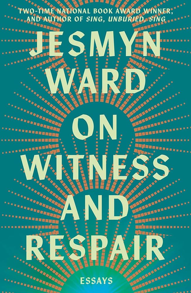 On Witness and Respair: Essays by Jesmyn Ward