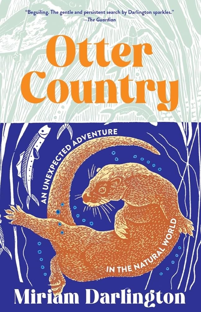 Otter Country: An Unexpected Adventure in the Natural World by Miriam Darlington - Hardcover